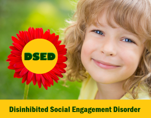 DSED Disinhibited Social Engagement Disorder in addition to RAD.